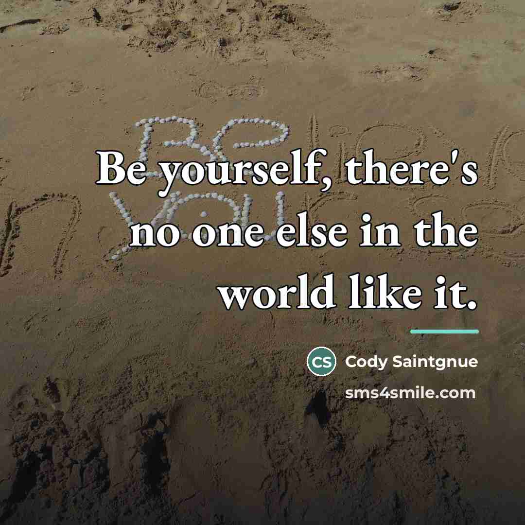 “Be yourself, there's no one else in the world like…” quote by Cody Saintgnue