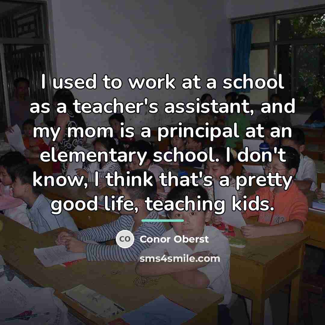 “I used to work at a school as a teacher's…” quote by Conor Oberst