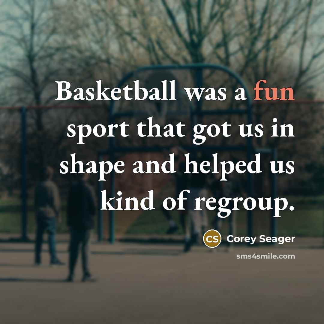 “Basketball was a fun sport that got us in shape…” quote by Corey Seager