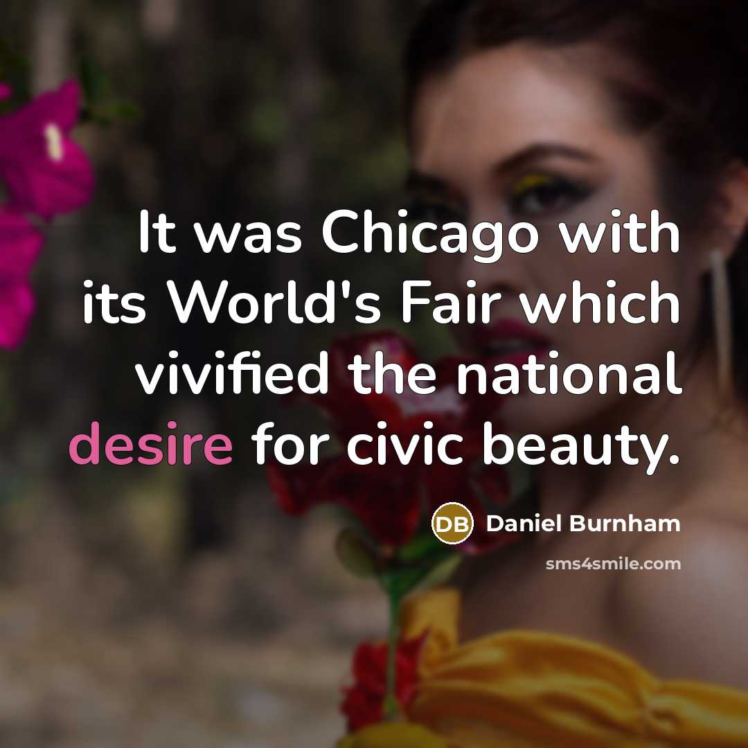 “It was Chicago with its World's Fair which vivified the…” quote by Daniel Burnham