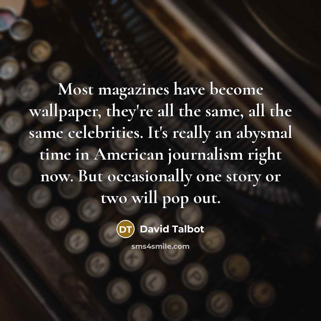 “Most magazines have become wallpaper, they're all the same, all…” quote by David Talbot