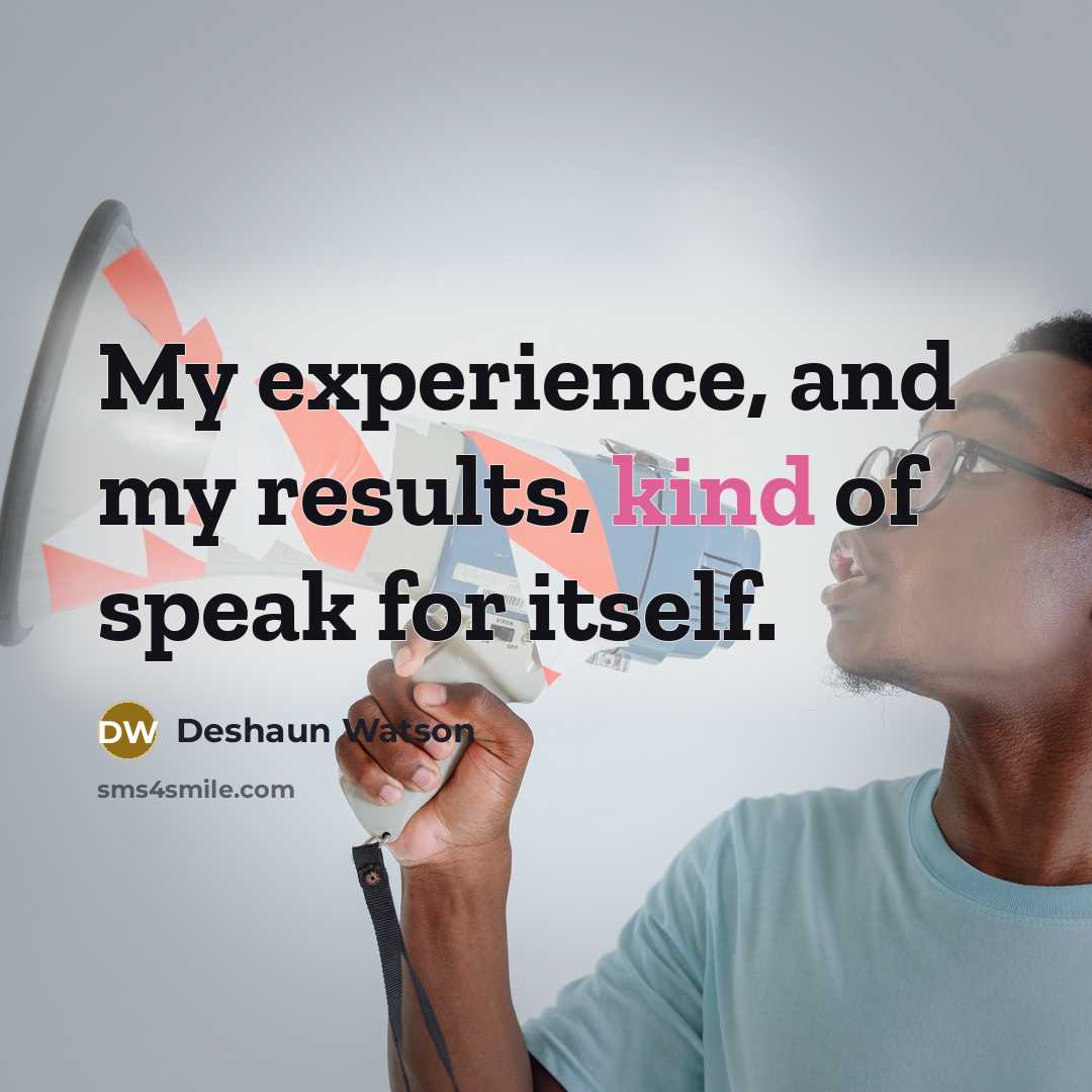 “My experience, and my results, kind of speak for itself.…” quote by Deshaun Watson