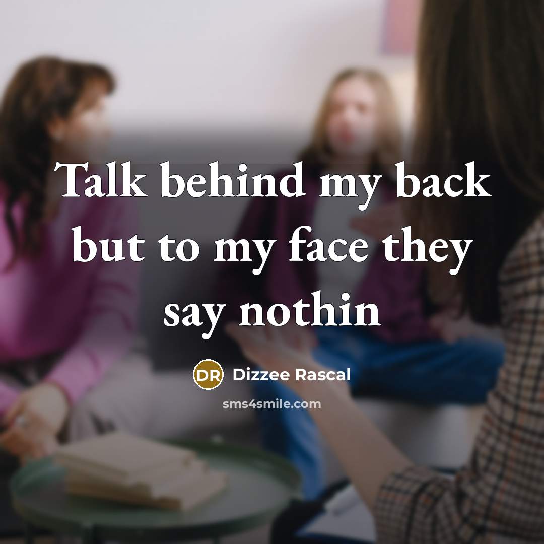 “Talk behind my back but to my face they say…” quote by Dizzee Rascal