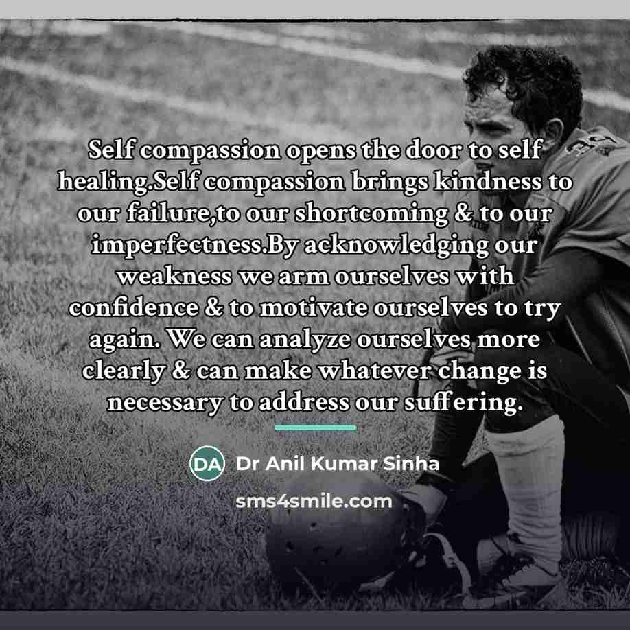 “Self compassion opens the door to self healing.Self compassion brings…” quote by Dr Anil Kumar Sinha