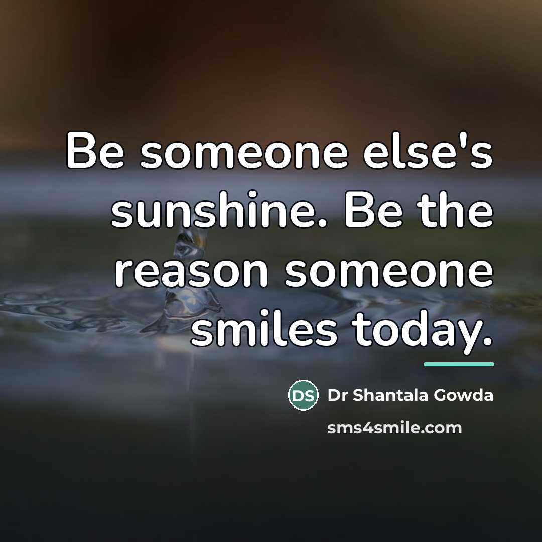 “Be someone else's sunshine. Be the reason someone smiles today.…” quote by Anonymous