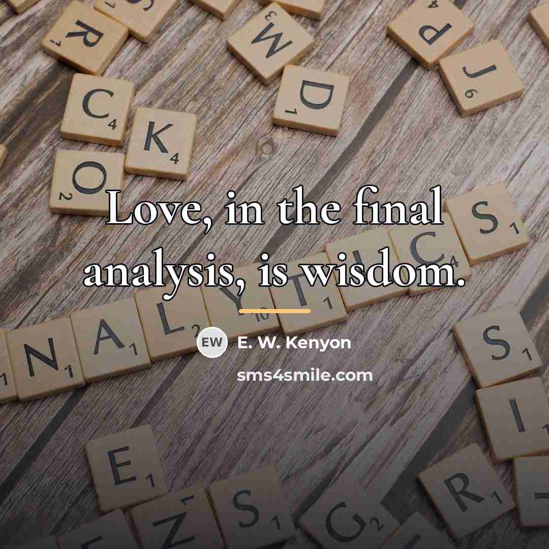 “Love, in the final analysis, is wisdom.…” quote by E. W. Kenyon