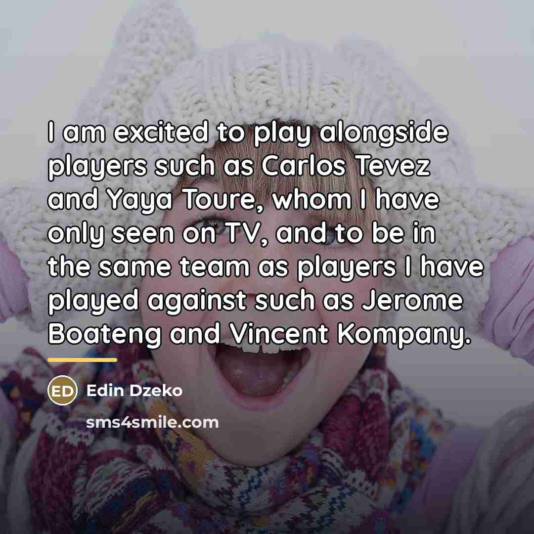 “I am excited to play alongside players such as Carlos…” quote by Edin Dzeko