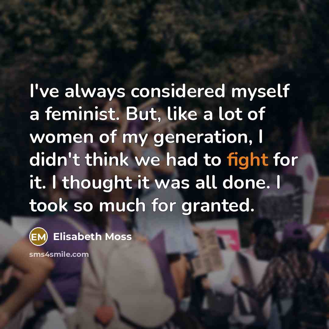 “I've always considered myself a feminist. But, like a lot…” quote by Elisabeth Moss