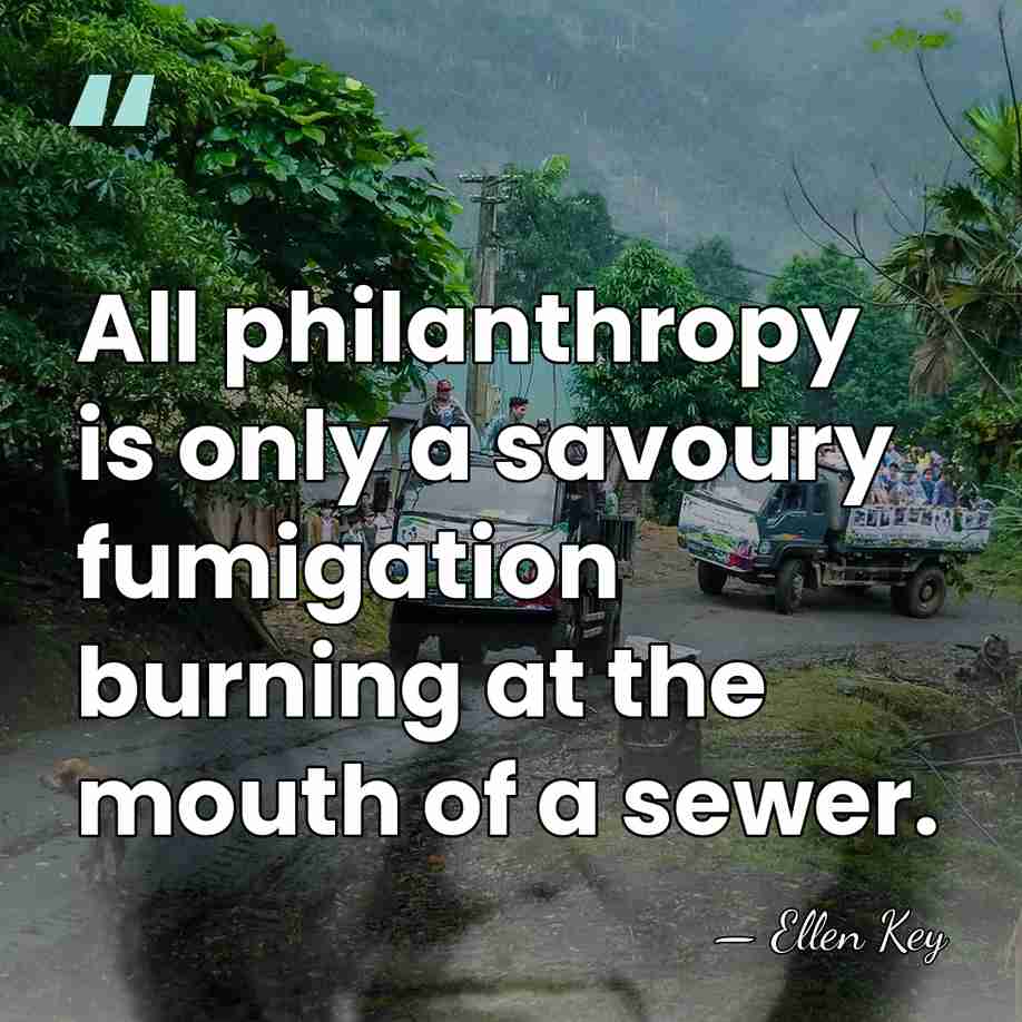 All philanthropy is only a savoury fumigation burning at the mouth of&hellip; - Ellen Key