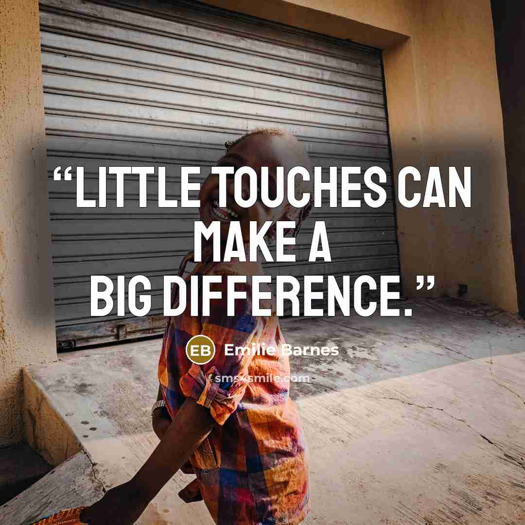 “Little touches can make a big difference.” quote by Emilie Barnes