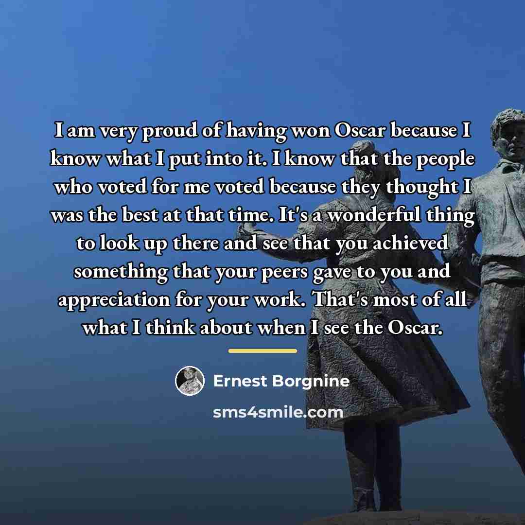 “I am very proud of having won Oscar because I…” quote by Ernest Borgnine