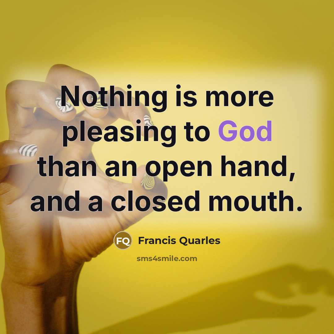 “Nothing is more pleasing to God than an open hand,…” quote by Francis Quarles