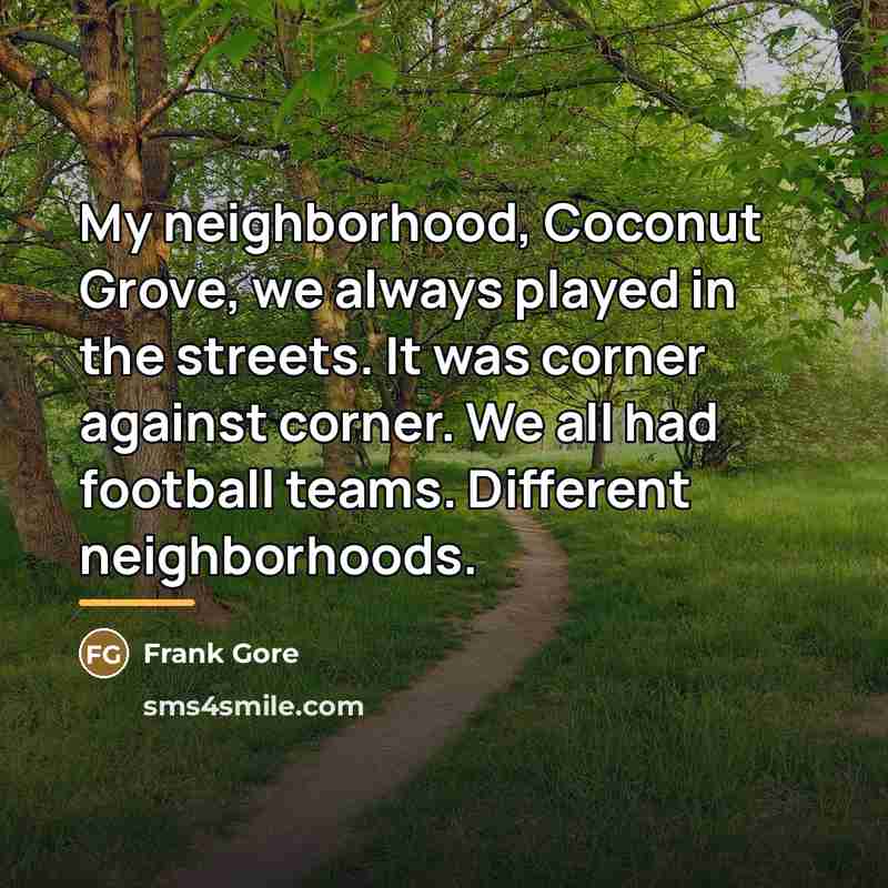 “My neighborhood, Coconut Grove, we always played in the streets.…” quote by Frank Gore