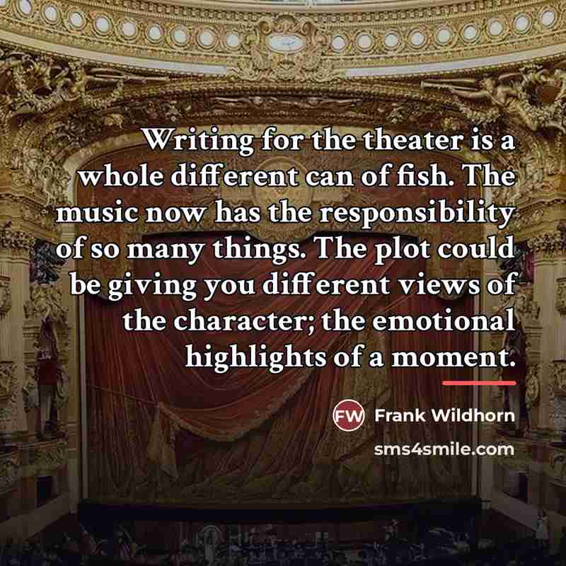 “Writing for the theater is a whole different can of…” quote by Frank Wildhorn
