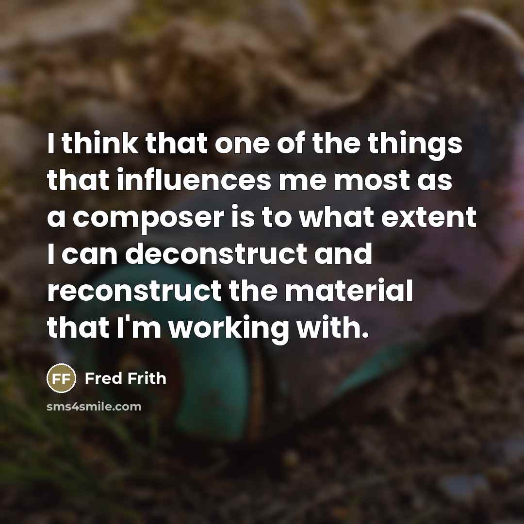 “I think that one of the things that influences me…” quote by Fred Frith