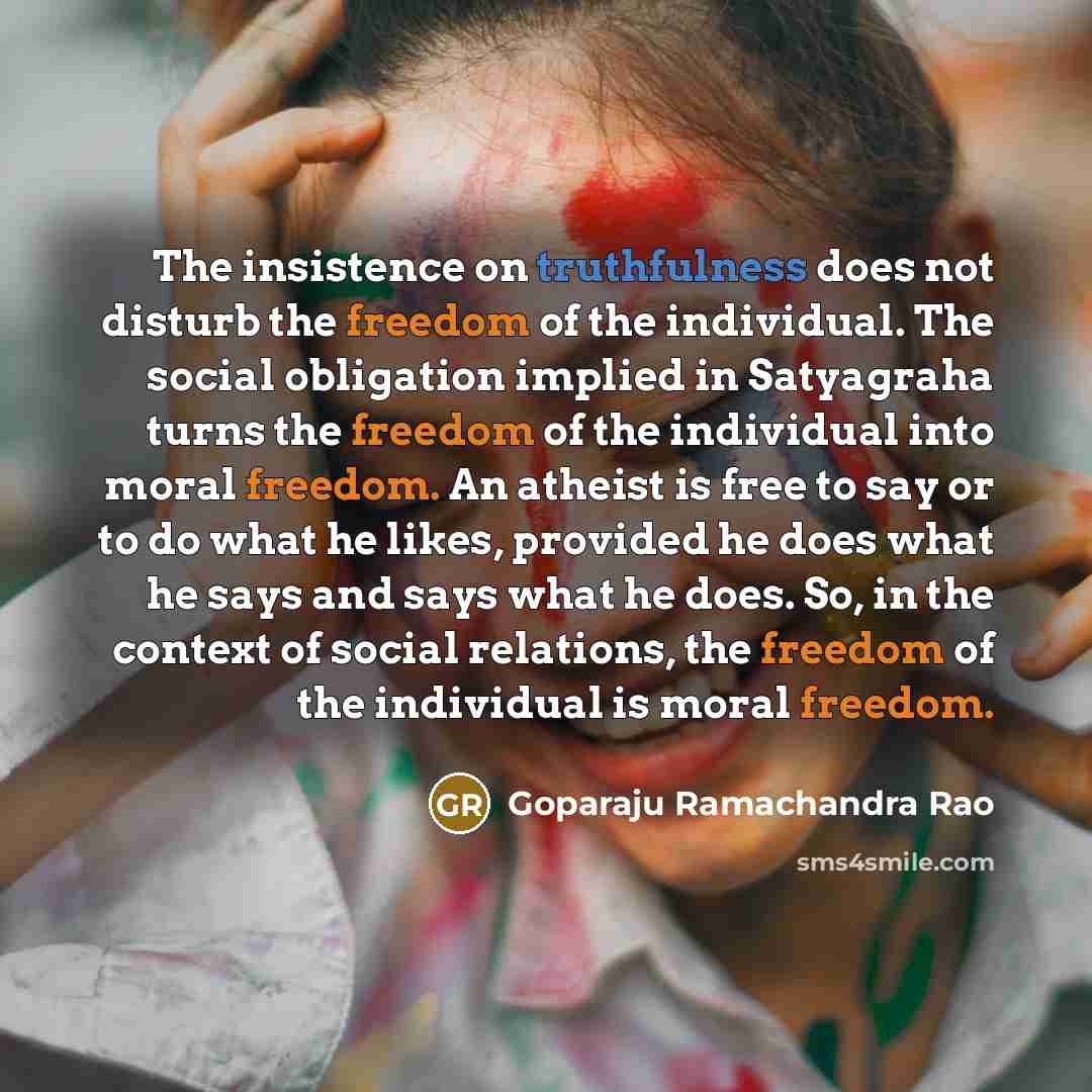 “The insistence on truthfulness does not disturb the freedom of…” quote by Goparaju Ramachandra Rao