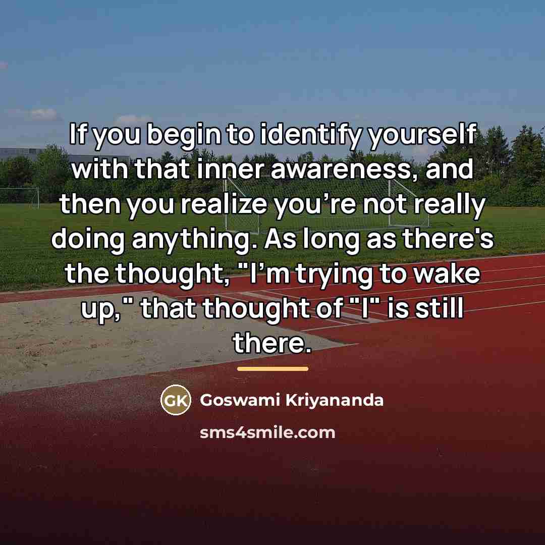 “If you begin to identify yourself with that inner awareness,…” quote by Goswami Kriyananda
