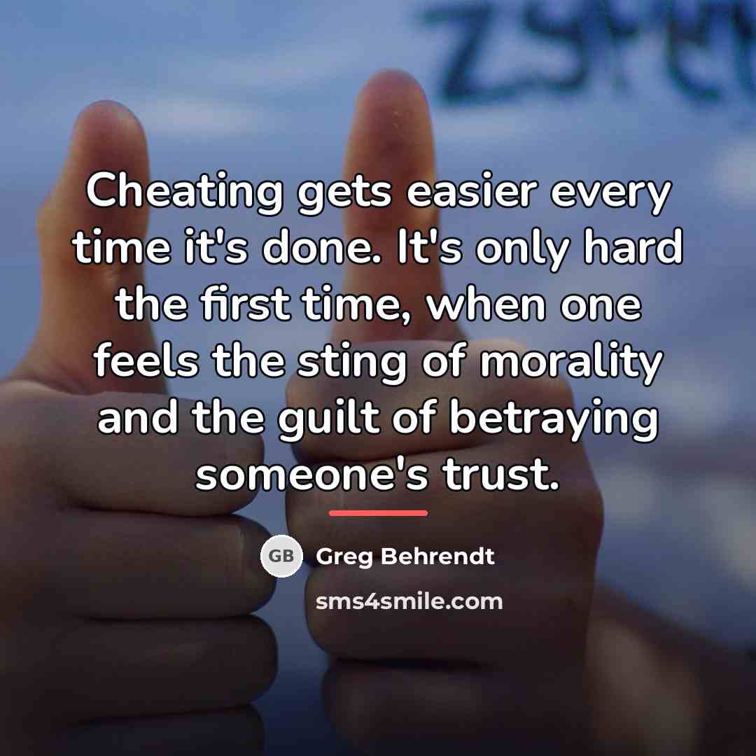 “Cheating gets easier every time it's done. It's only hard…” quote by Greg Behrendt