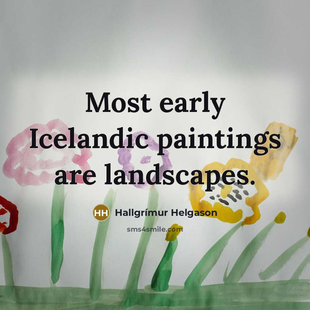 “Most early Icelandic paintings are landscapes.…” quote by Hallgrimur Helgason