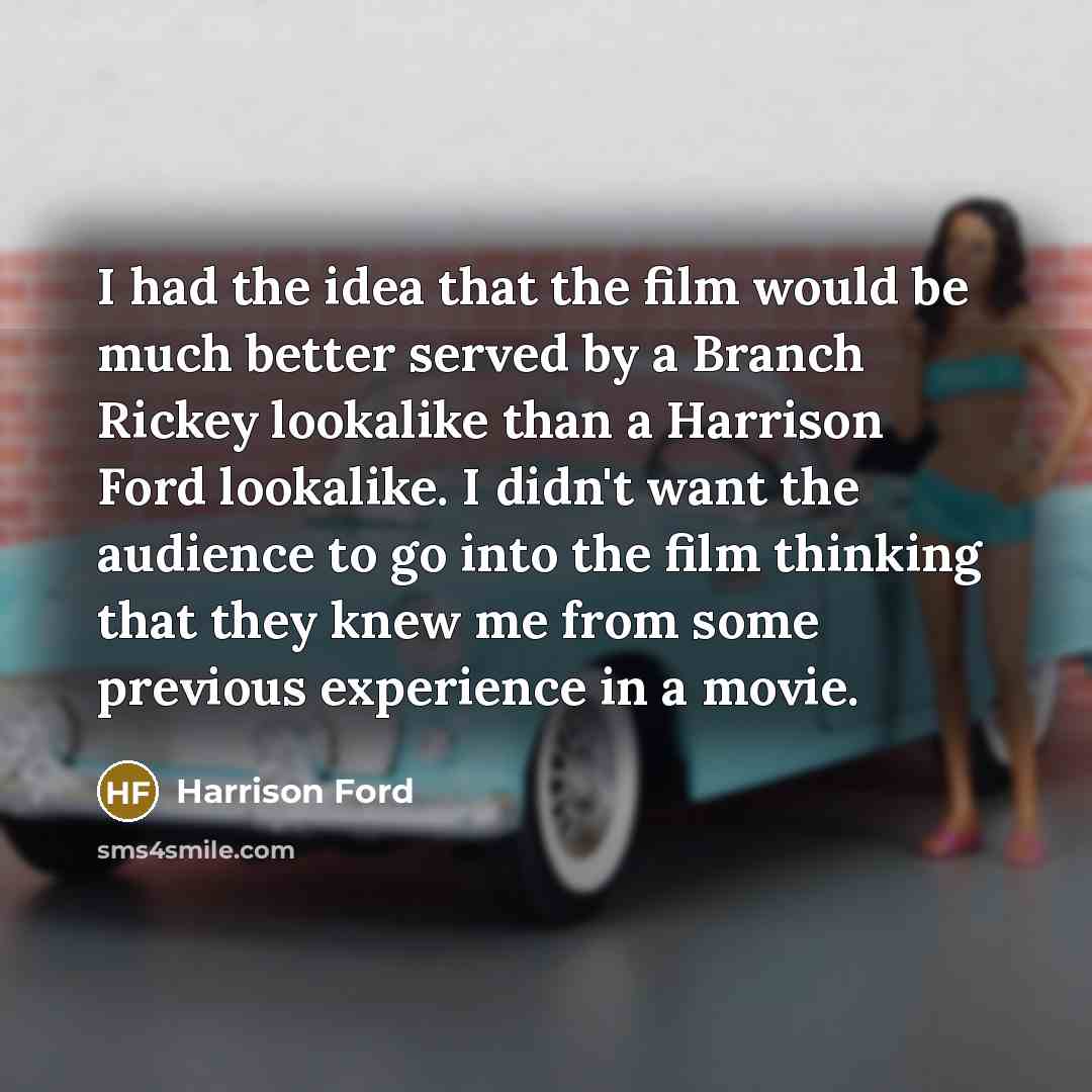 “I had the idea that the film would be much…” quote by Harrison Ford