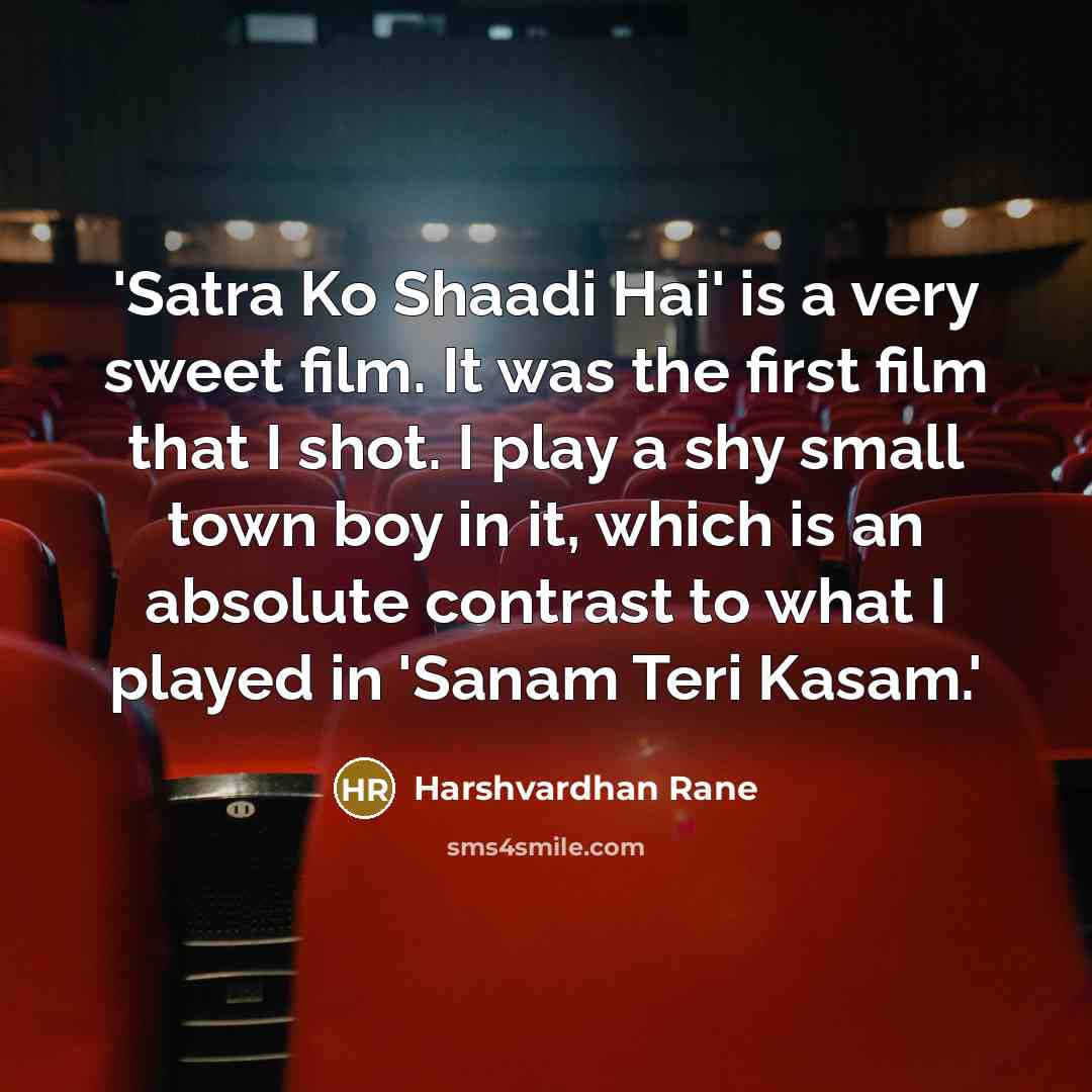 “'Satra Ko Shaadi Hai' is a very sweet film. It was the first film that I shot. I play a shy small town boy in it, which is an absolute contrast to what I played in 'Sanam Teri Kasam.'” quote by Harshvardhan Rane