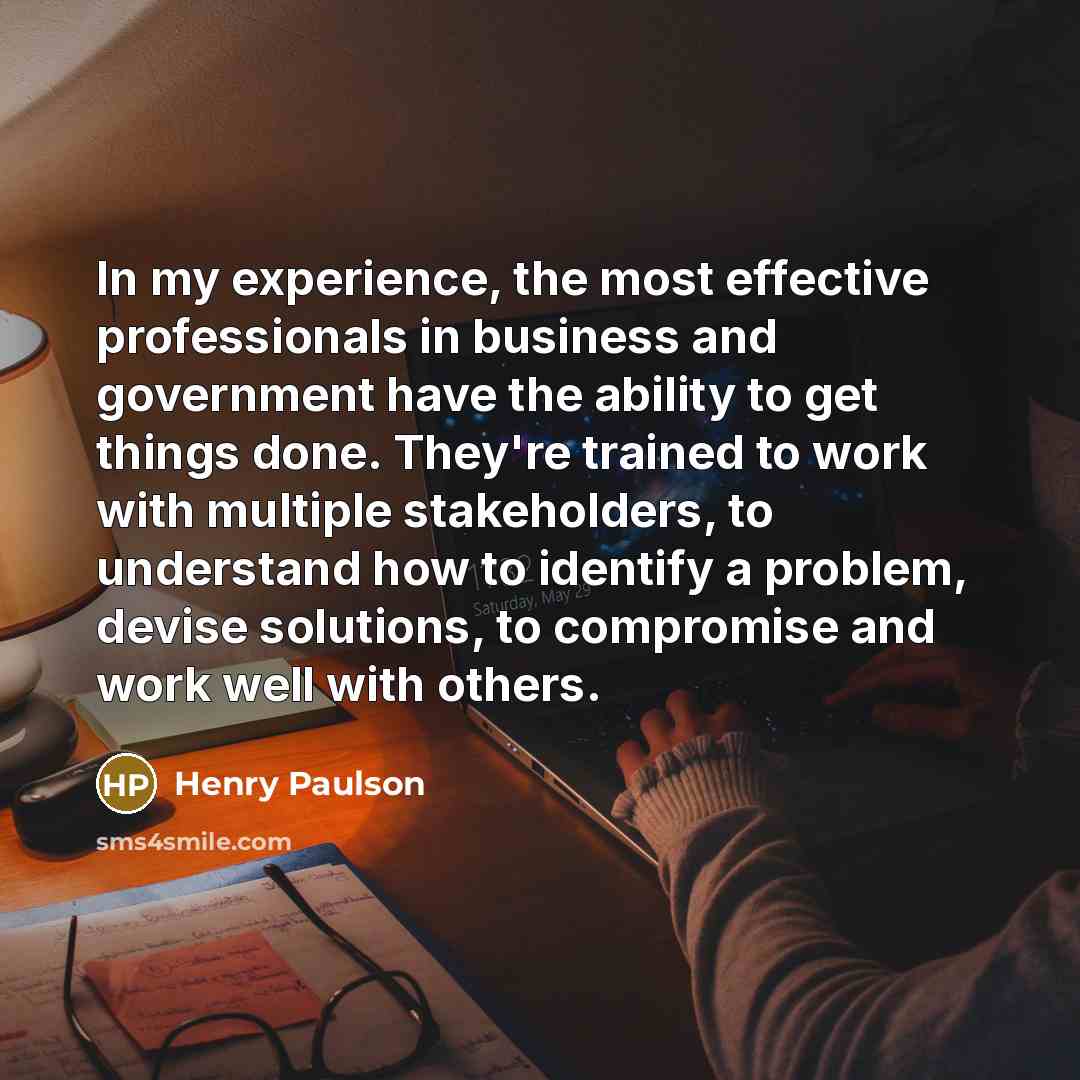 “In my experience, the most effective professionals in business and…” quote by Henry Paulson