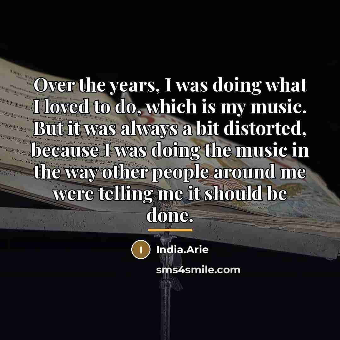 “Over the years, I was doing what I loved to…” quote by India.Arie
