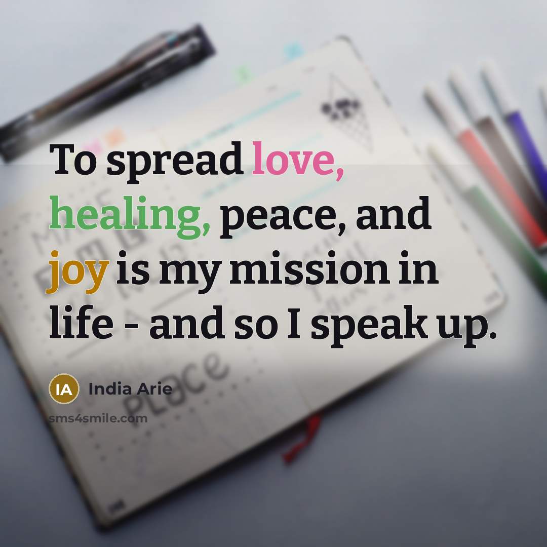 “To spread love, healing, peace, and joy is my mission…” quote by India Arie