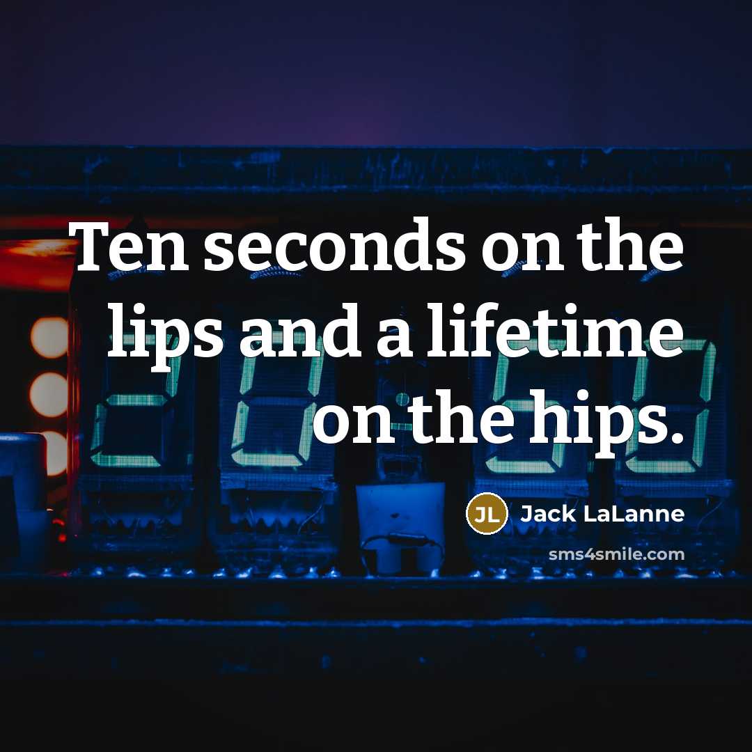 “Ten seconds on the lips and a lifetime on the…” quote by Jack LaLanne