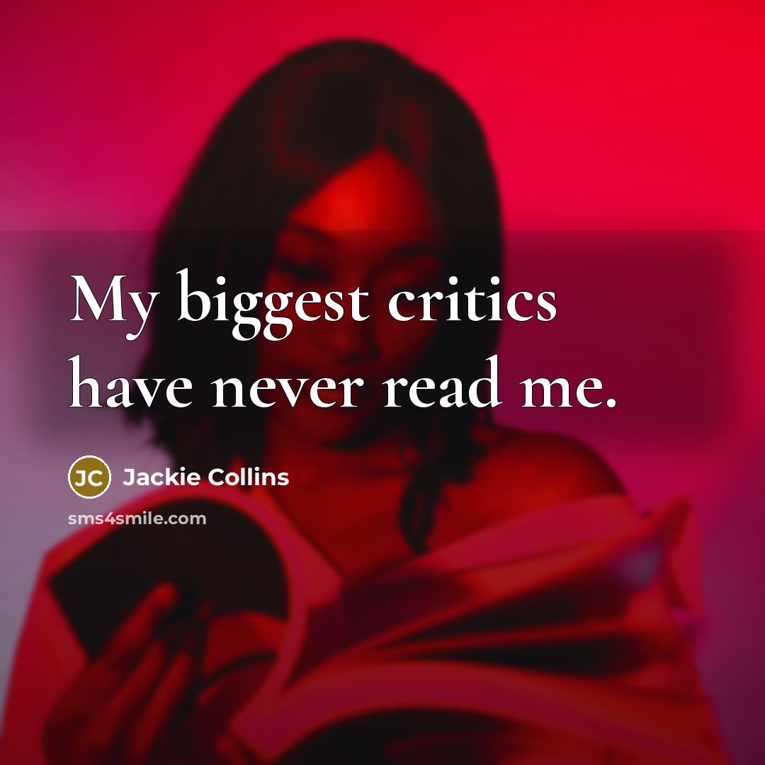 “My biggest critics have never read me.…” quote by Jackie Collins
