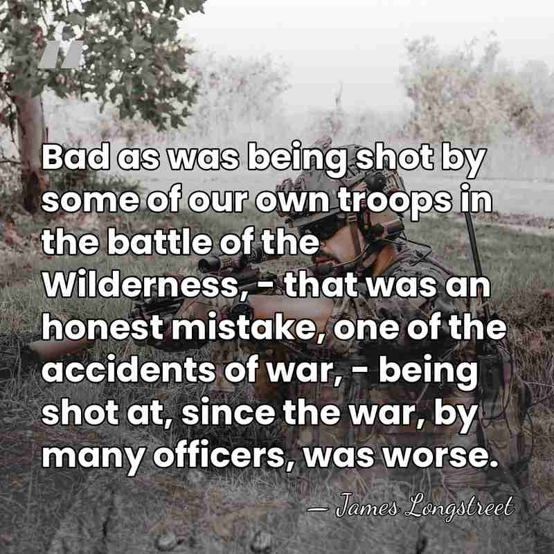 Bad as was being shot by some of our own troops in&hellip; - James Longstreet