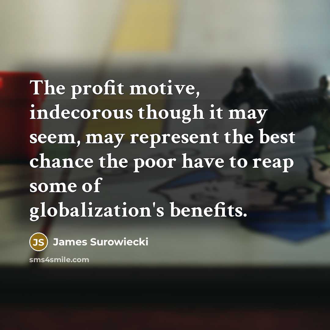 “The profit motive, indecorous though it may seem, may represent…” quote by James Surowiecki