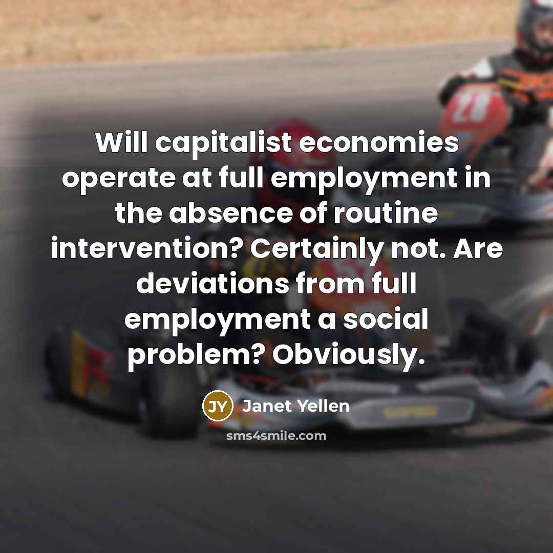 “Will capitalist economies operate at full employment in the absence…” quote by Janet Yellen