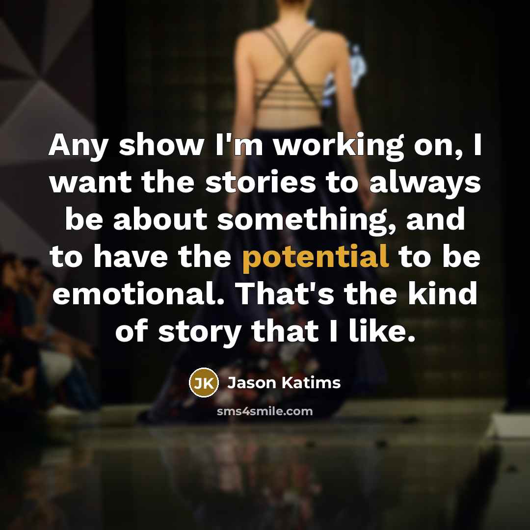“Any show I'm working on, I want the stories to…” quote by Jason Katims