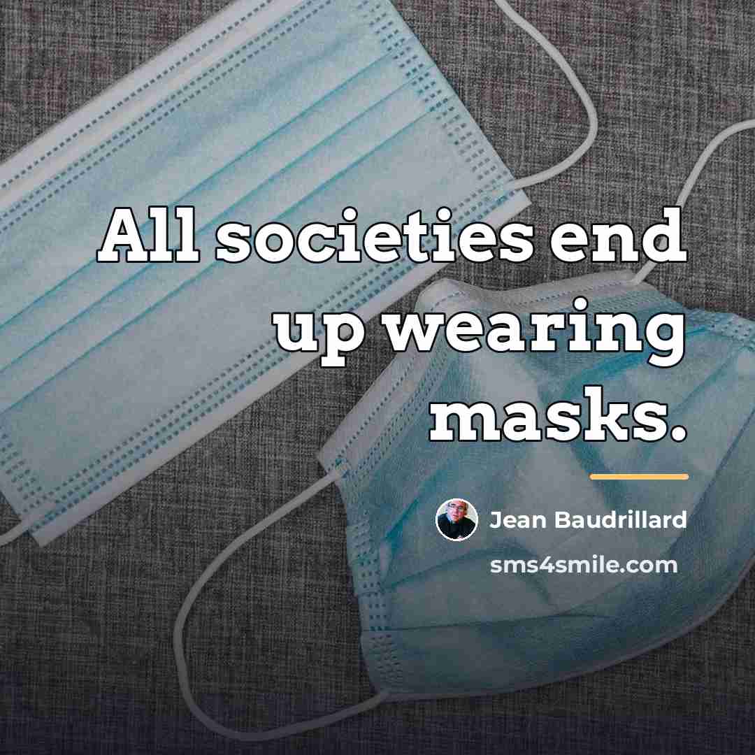 “All societies end up wearing masks.…” quote by Jean Baudrillard