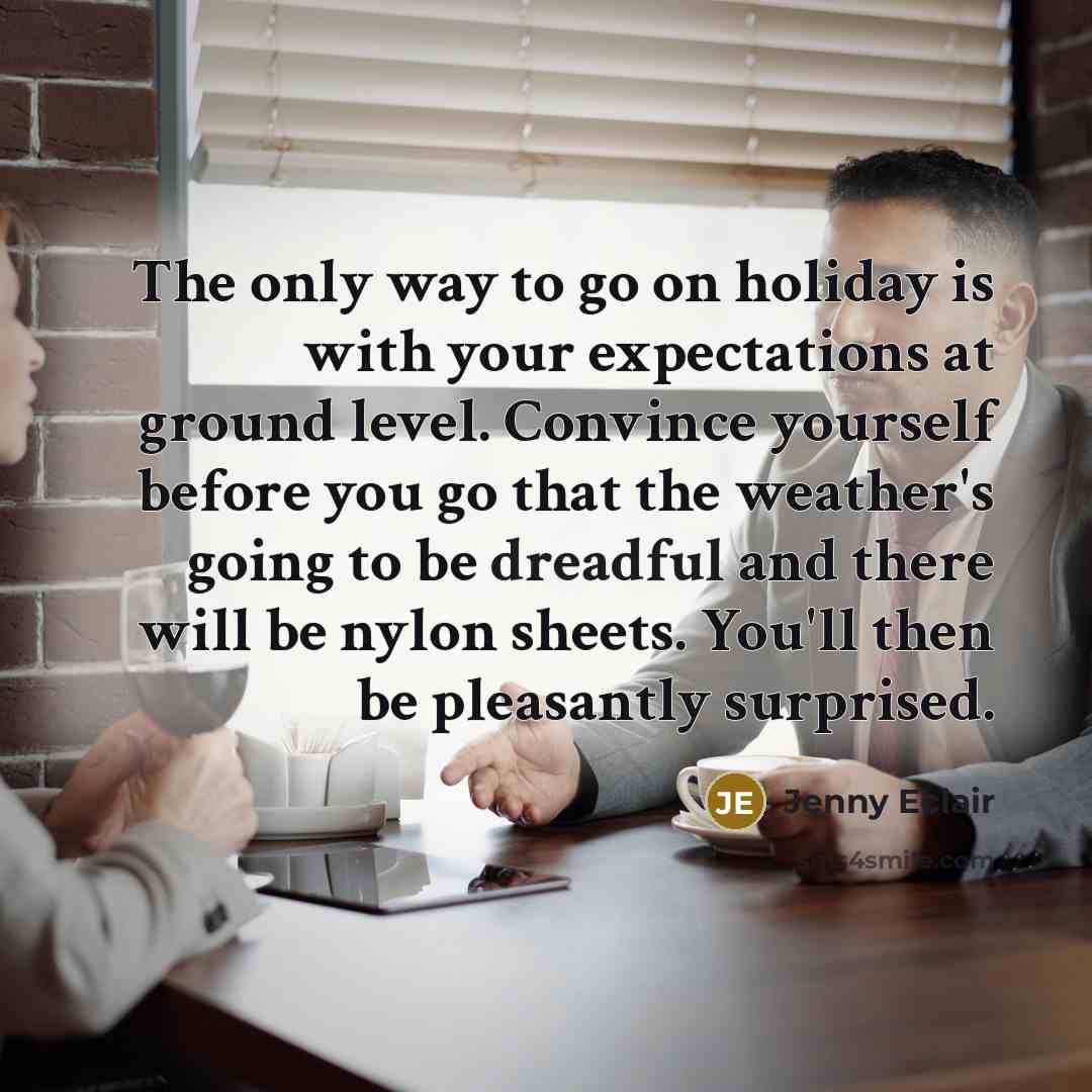 “The only way to go on holiday is with your…” quote by Jenny Eclair
