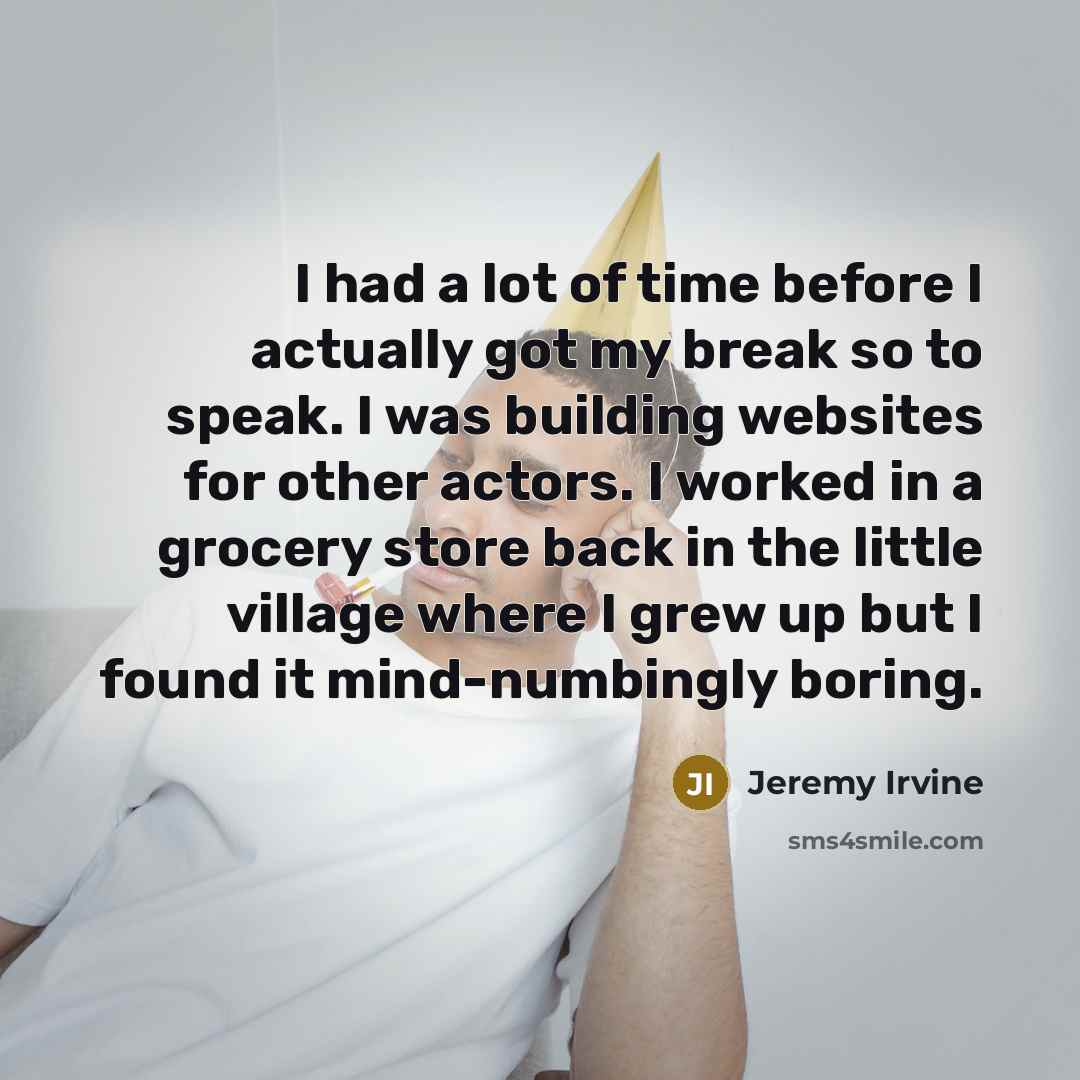 “I had a lot of time before I actually got…” quote by Jeremy Irvine