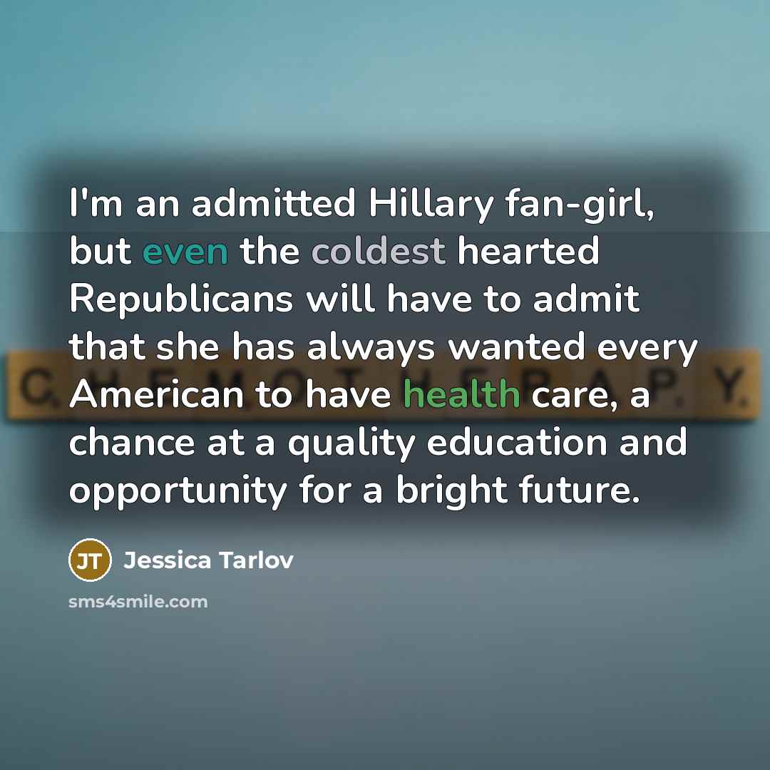 “I'm an admitted Hillary fan-girl, but even the coldest hearted…” quote by Jessica Tarlov