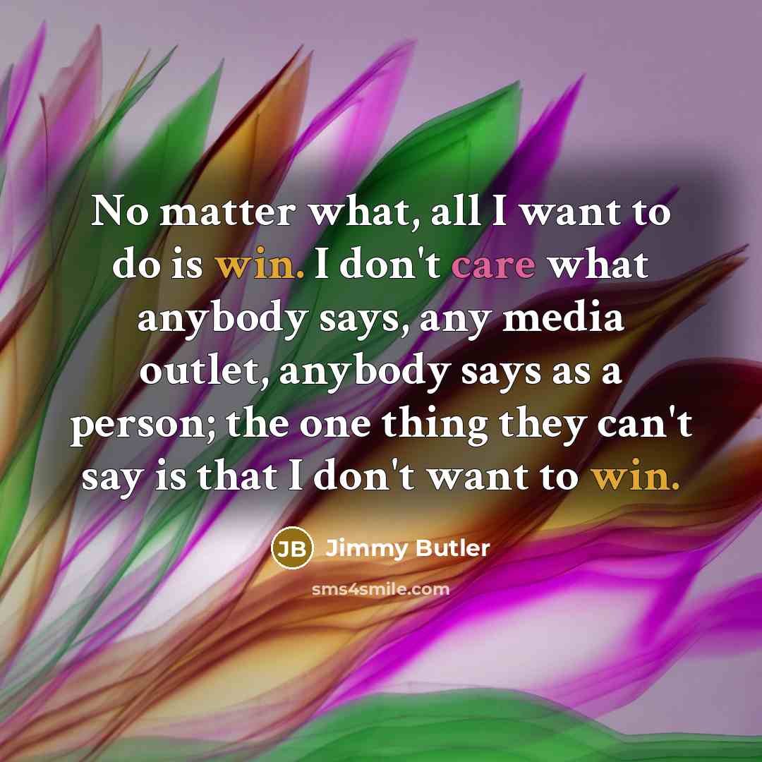 “No matter what, all I want to do is win.…” quote by Jimmy Butler
