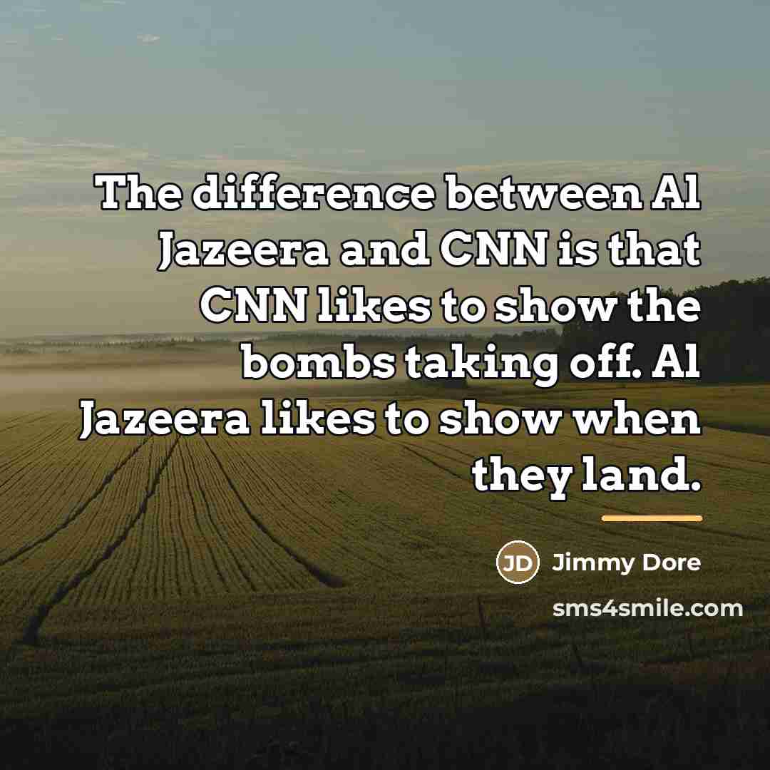 “The difference between Al Jazeera and CNN is that CNN…” quote by Jimmy Dore