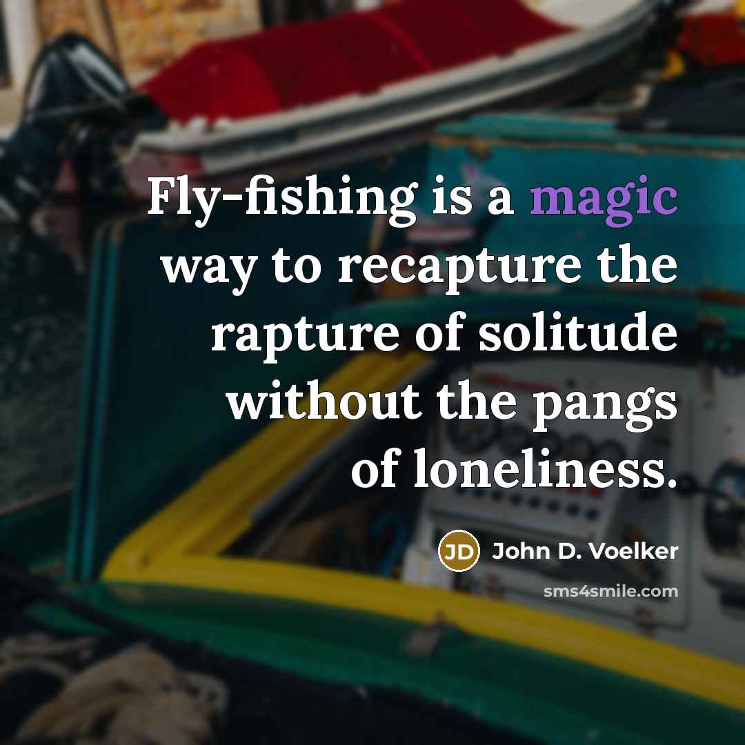 “Fly-fishing is a magic way to recapture the rapture of…” quote by John D. Voelker