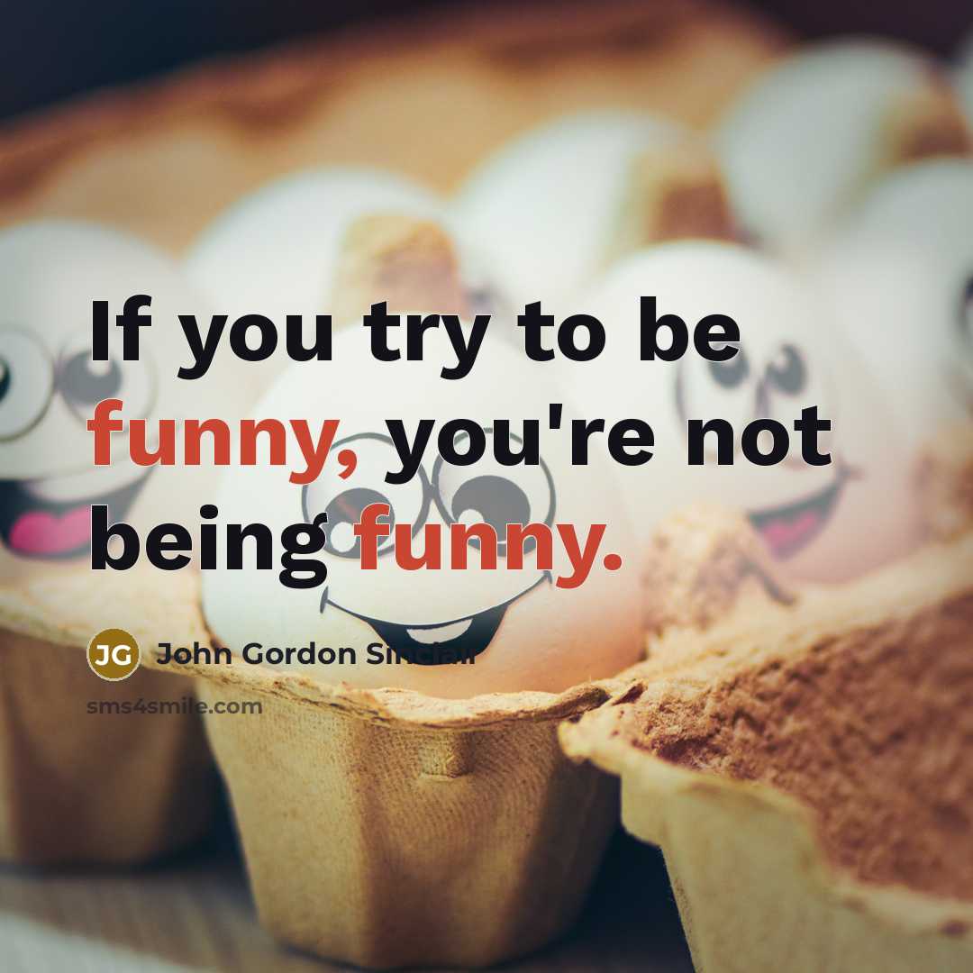 “If you try to be funny, you're not being funny.…” quote by John Gordon Sinclair