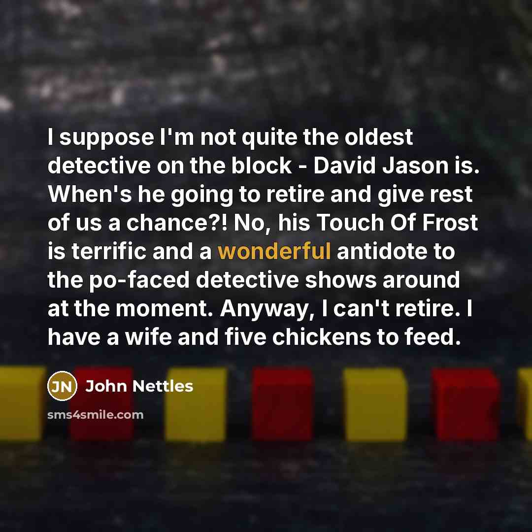 “I suppose I'm not quite the oldest detective on the…” quote by John Nettles