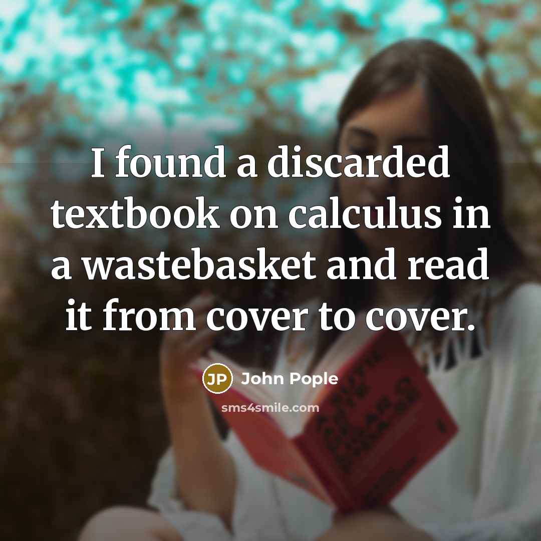“I found a discarded textbook on calculus in a wastebasket…” quote by John Pople