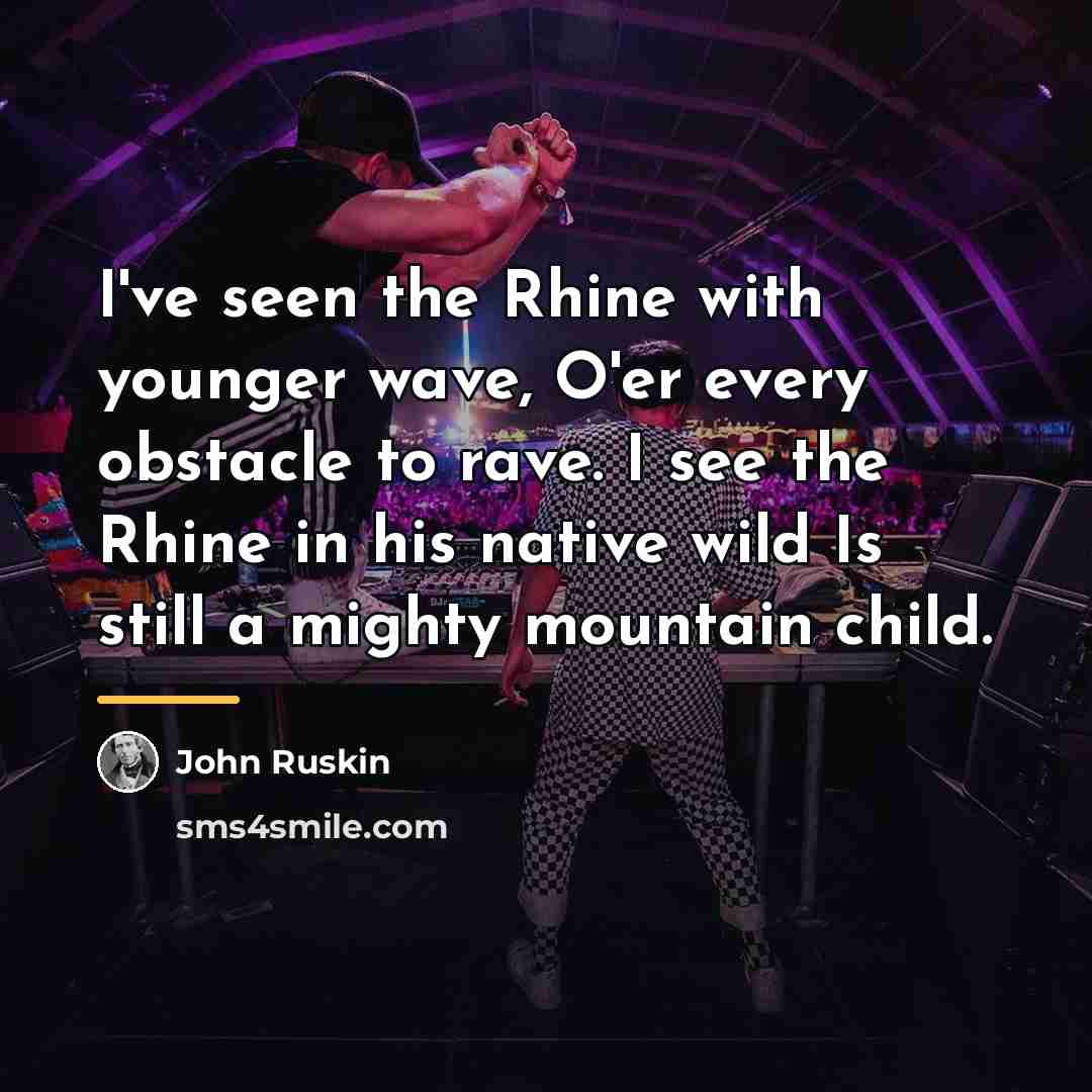 “I've seen the Rhine with younger wave, O'er every obstacle…” quote by John Ruskin