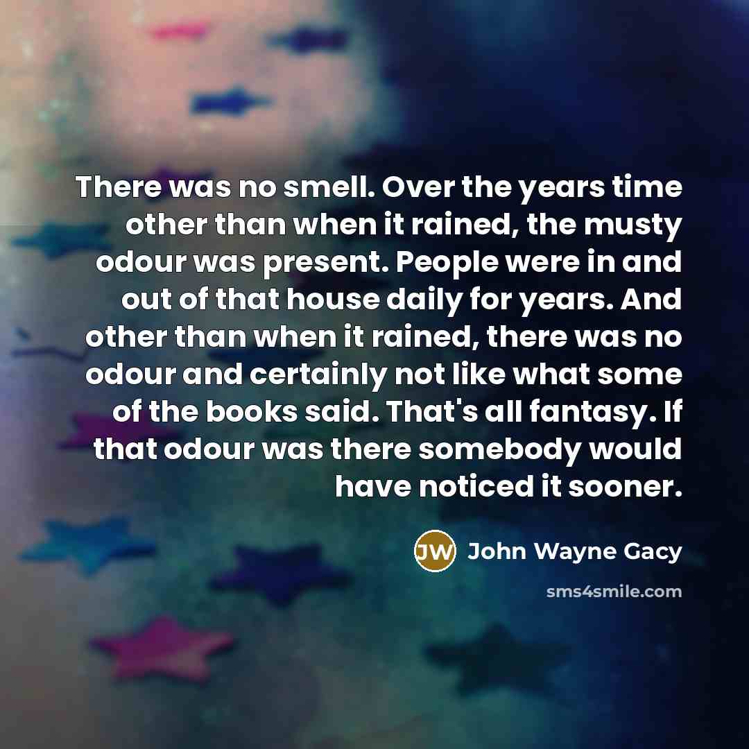 “There was no smell. Over the years time other than…” quote by John Wayne Gacy
