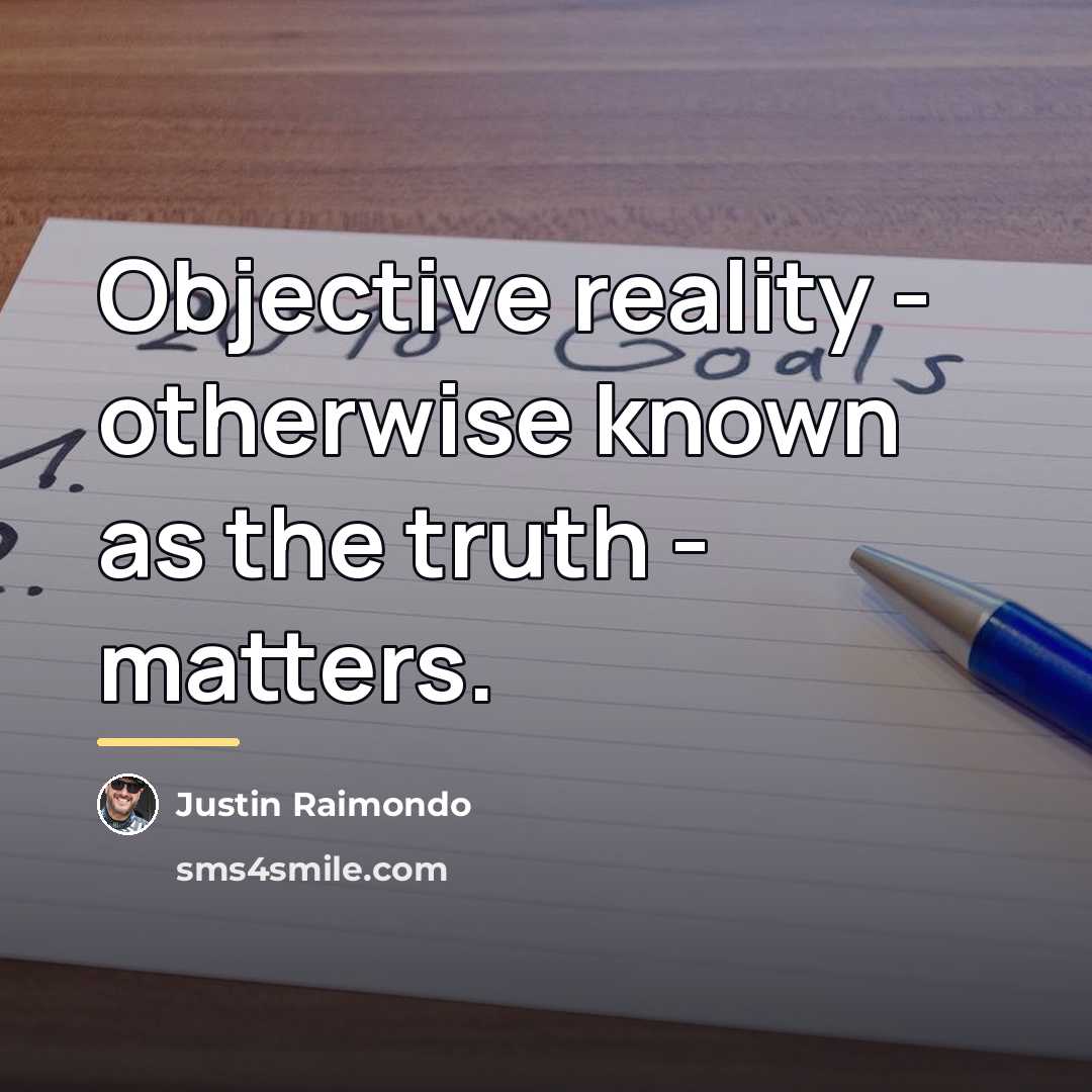 “Objective reality - otherwise known as the truth - matters.…” quote by Justin Raimondo