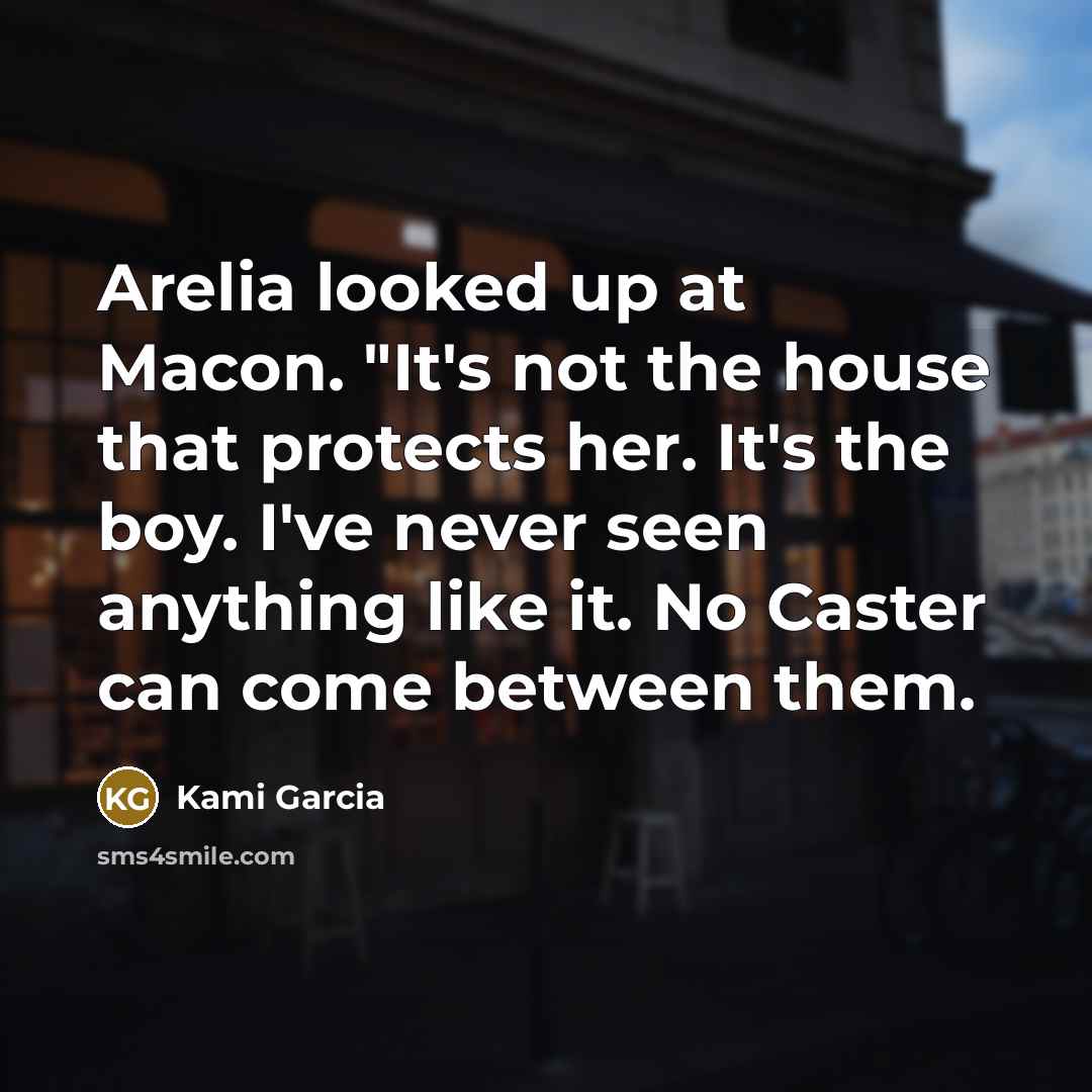 “Arelia looked up at Macon. "It's not the house that…” quote by Kami Garcia