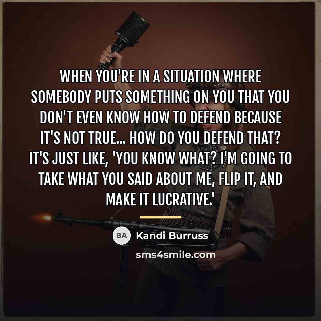 “When you're in a situation where somebody puts something on…” quote by Kandi Burruss