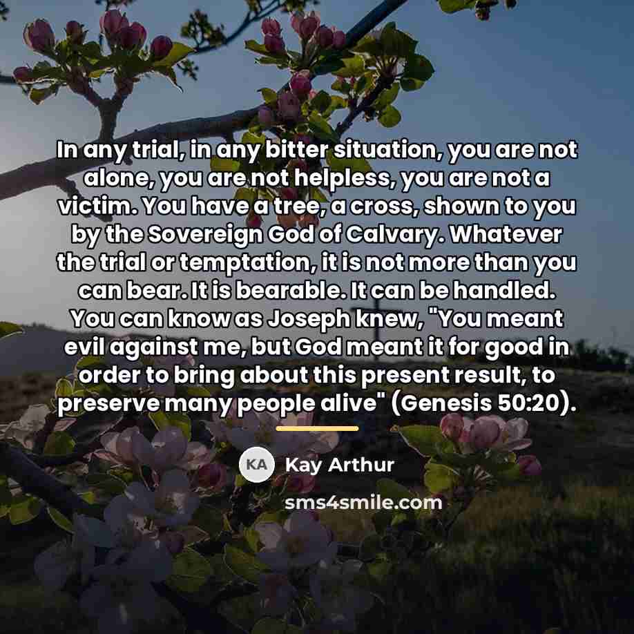 “In any trial, in any bitter situation, you are not…” quote by Kay Arthur